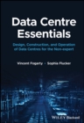 Image for Data centre essentials  : design, construction, and operation of data centres for the non-expert