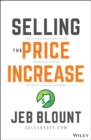 Image for Selling the price increase  : the ultimate B2B field guide for raising prices without losing customers