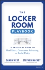 Image for The locker room playbook  : a practical guide to heal hurt, overcome adversity, and build unity