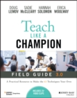 Teach like a champion field guide 3.0  : a practical resource to make the 63 techniques your own - Lemov, Doug