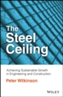 Image for The steel ceiling  : achieving sustainable growth in engineering and construction