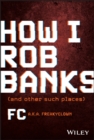 Image for How I rob banks and other such places