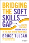 Image for Bridging the soft skills gap  : how to teach the missing basics to the new hybrid workforce