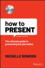 Image for How to present  : the ultimate guide to presenting live and online