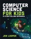 Image for Computer science for kids  : a storytelling approach
