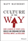 Image for Culture is the way: how leaders at every level build an organization for speed, impact, and excellence