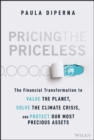 Image for Pricing the priceless  : the financial transformation to value the planet, solve the climate crisis, and protect our most precious assets