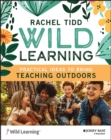 Image for Wild learning  : practical ideas to bring teaching outdoors