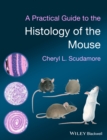 Image for A practical guide to the histology of the mouse