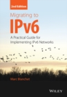 Image for Migrating to IPv6  : a practical guide for implementing IPv6 networks
