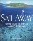 Image for Sail Away : How to Escape the Rat Race and Live the Dream