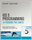 Image for Pushing the limits with iOS 5 programming  : developing extraordinary mobile apps for Apple iPhone, iPad and iPod touch