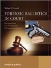 Image for Forensic ballistics in court  : interpretation and presentation of firearms evidence