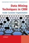 Image for Data Mining Techniques in CRM: Inside Customer Segmentation