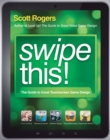 Image for Swipe this!  : the guide to great touchscreen game design