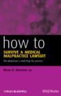 Image for How to Survive a Medical Malpractice Lawsuit : The Physician&#39;s Roadmap for Success