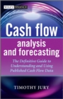 Image for Cash flow analysis and forecasting: the definitive guide to understanding and using published cash flow data