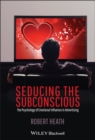 Image for Seducing the Subconscious: The Psychology of Emotional Influence in Advertising