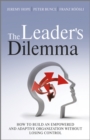 Image for The leader&#39;s dilemma  : how to build an empowered and adaptive organization without losing control