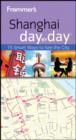 Image for Shanghai day by day: [15 smart ways to see the city]