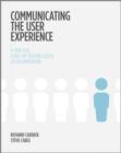 Image for Communicating the user experience  : a practical guide for creating useful UX documentation