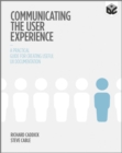 Image for Communicating the User Experience: A Practical Guide for Creating Useful UX Documentation
