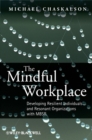 Image for The mindful workplace: developing resilient individuals and resonant organizations with MBSR