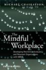 Image for The Mindful Workplace : Developing Resilient Individuals and Resonant Organizations with MBSR