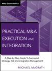 Image for Practical M&amp;A Execution and Integration: A Step by Step Guide to Successful Strategy, Risk and Integration Management