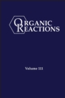 Image for Organic Reactions, Volume 111