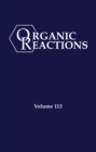 Image for Organic Reactions, Volume 113