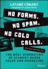 Image for No forms, no spam, no cold calls  : the next generation of account-based sales and marketing