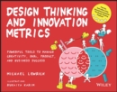 Image for Design thinking and innovation metrics  : powerful tools to manage creativity, OKRs, product, and business success