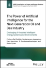 Image for The power of artificial intelligence for the next-generation oil and gas industry  : envisaging AI-inspired intelligent energy systems and environments