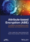 Image for Attribute-based encryption (ABE)  : foundations and applications within blockchain and cloud environments