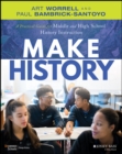Image for Make history: a practical guide for middle and high school history instruction (grades 5-12)