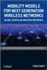 Image for Mobility models for next generation wireless networks  : ad hoc, vehicular, and mesh networks