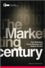 Image for The marketing century: how marketing drives business and shapes society