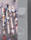 Image for Introduction to Public Health Organizations, Management, and Policy, International Edition