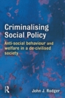 Image for Criminalising Social Policy: Anti-Social Behaviour and Welfare in a De-Civilised Society