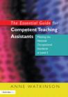 Image for The essential guide for competent teaching assistants: meeting the National Occupational Standards at level 2