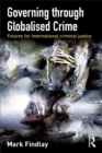 Image for Governing Through Globalised Crime: Futures for International Criminal Justice