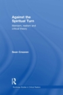 Image for Against the spiritual turn: Marxism, realism and critical theory