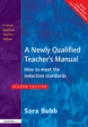 Image for A newly qualified teacher&#39;s manual: how to meet the induction standards