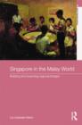 Image for Singapore in the Malay World: Building and Breaching Regional Bridges