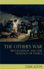Image for The other&#39;s war: recognition and the violence of ethics