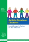 Image for Autistic spectrum disorders: practical strategies for teachers and other professionals