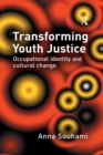 Image for Transforming Youth Justice: Occupational Identity and Cultural Change