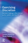 Image for Exercising discretion: decision-making in the criminal justice system and beyond