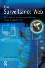 Image for The surveillance web: the rise of visual surveillance in an English city